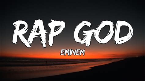 Oct 14, 2013 · Rap God Lyrics [Intro] "Look, I was gonna go easy on you not to hurt your feelings" "But I'm only going to get this one chance" (Six minutes—, six minutes—) "Something's wrong, I can feel it"... 